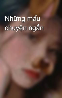 Những mẩu chuyện ngắn