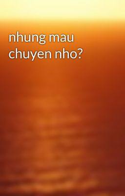 nhung mau chuyen nho?