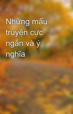 Những mẩu truyện cực ngắn và ý nghĩa