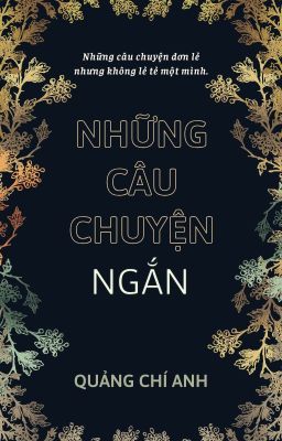 Những mẫu truyện ngắn (Có thể dựa trên các câu truyện mà ad đã đọc)