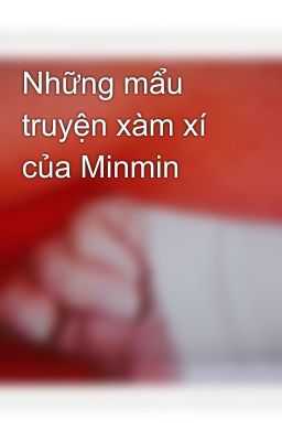 Những mẩu truyện xàm xí của Minmin