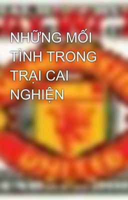 NHỮNG MỐI TÌNH TRONG TRẠI CAI NGHIỆN