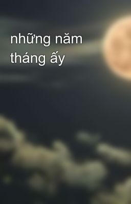 những năm tháng ấy