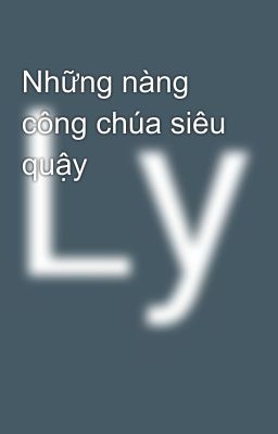 Những nàng công chúa siêu quậy