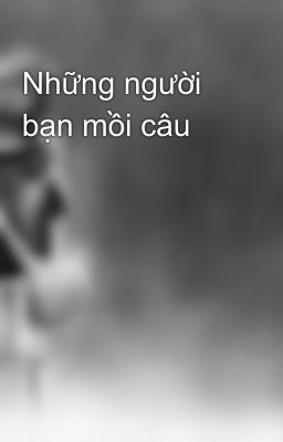 Những người bạn mồi câu