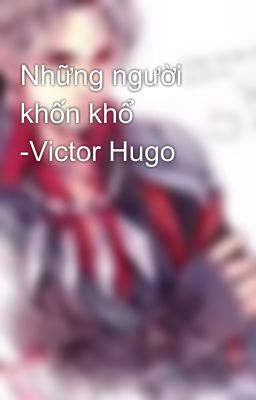 Những người khốn khổ -Victor Hugo