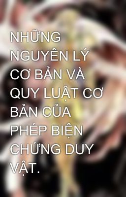 NHỮNG NGUYÊN LÝ CƠ BẢN VÀ QUY LUẬT CƠ BẢN CỦA PHÉP BIỆN CHỨNG DUY VẬT.