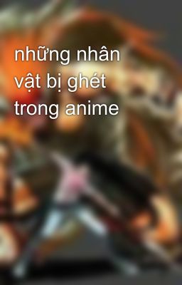 những nhân vật bị ghét trong anime