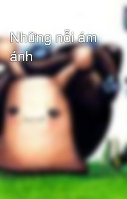 Những nỗi ám ảnh