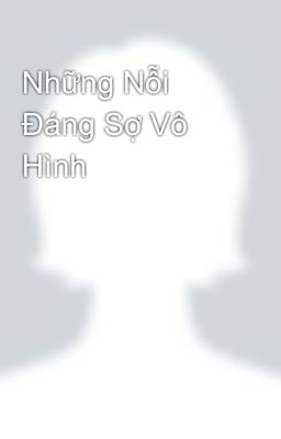 Những Nỗi Đáng Sợ Vô Hình