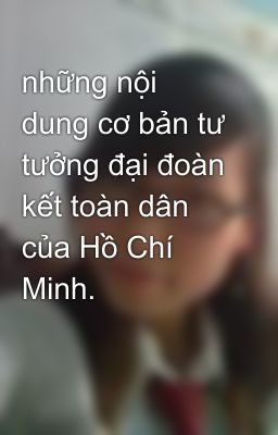 những nội dung cơ bản tư tưởng đại đoàn kết toàn dân của Hồ Chí Minh.