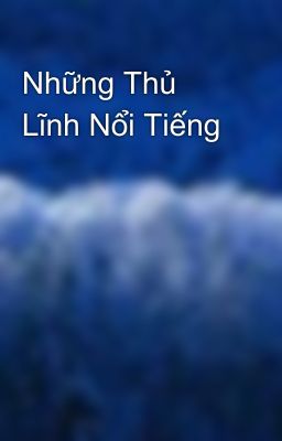 Những Thủ Lĩnh Nổi Tiếng