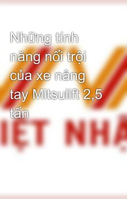 Những tính năng nổi trội của xe nâng tay Mitsulift 2,5 tấn