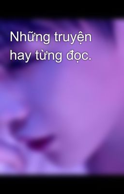 Những truyện hay từng đọc.