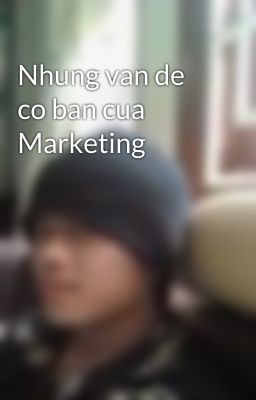 Nhung van de co ban cua Marketing