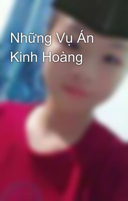 Những Vụ Án Kinh Hoàng