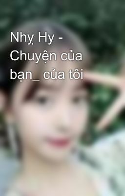 Nhỵ Hy - Chuyện của bạn_ của tôi