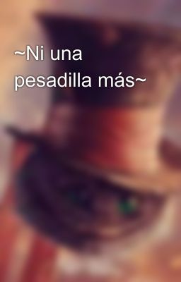 ~Ni una pesadilla más~