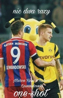 Nic dwa razy ~ Marco Reus x Robert Lewandowski | one-shot