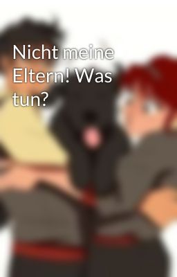 Nicht meine Eltern! Was tun?