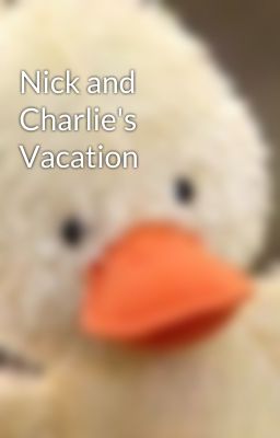 Nick and Charlie's Vacation