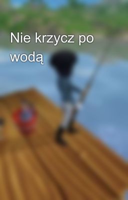 Nie krzycz po wodą