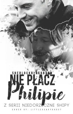 Nie płacz, Philipie || Philip Anderson x James Moriarty