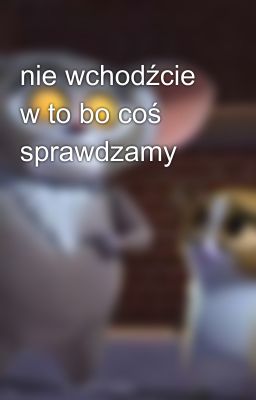 nie wchodźcie w to bo coś sprawdzamy