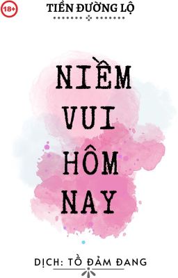 Niềm vui hôm nay - Tiền Đường Lộ (Dịch bởi Tồ Đảm Đang)