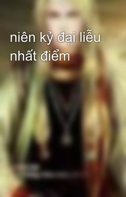 niên kỷ đại liễu nhất điểm