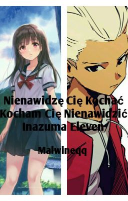 Nienawidzę Cię kochać, Kocham Cię nienawidzić I Inazuma Eleven [ZAKOŃCZONE]