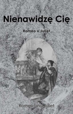 Nienawidzę Cię | Romeo i Julia Modern AU 