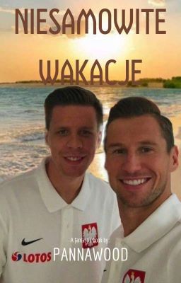 ~Niesamowite wakacje~ Krychowiak x Szczęsny ✅