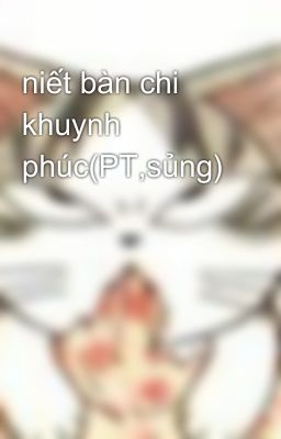 niết bàn chi khuynh phúc(PT,sủng)