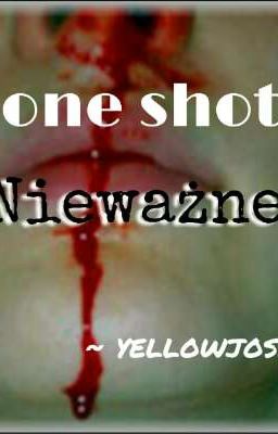 Nieważne // one shot