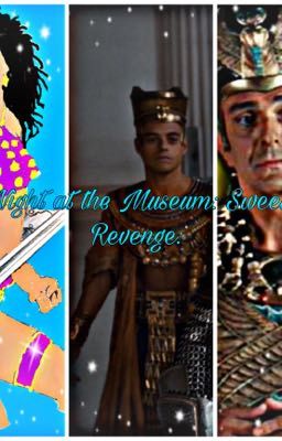 Night at The Museum: Ahkmenrah x OC: Sweet Revenge 