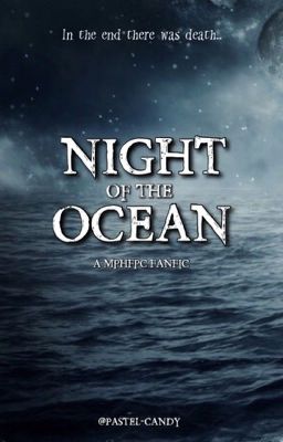 NIGHT OF THE OCEAN ⁺˚*☾- (MPHFPC Fanfic ) [EDITING]