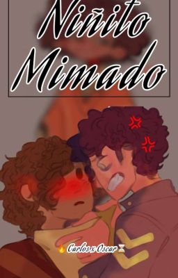 ~^Niñito mimado^~ [🔥Carlos x Oscar⏳]