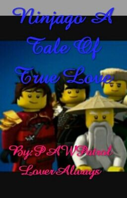 Ninjago A Tale Of True Love(On Hold)