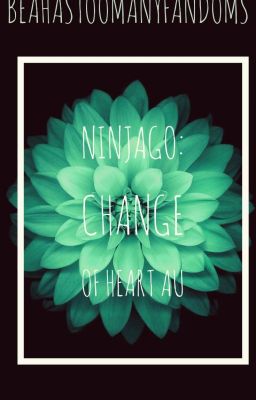 Ninjago: Change Of Heart AU (Alternate S9 Storyline) (Currently on hold)