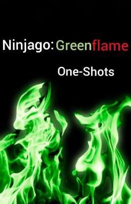 Ninjago: Greenflame One-Shots