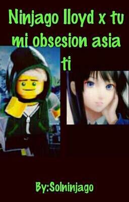 Ninjago Lloyd X Tu mi obsesion asia ti