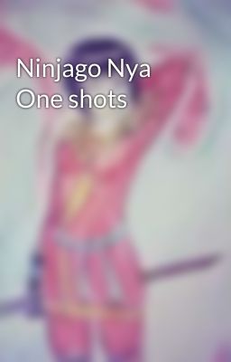 Ninjago Nya One shots