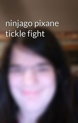 ninjago pixane  tickle fight