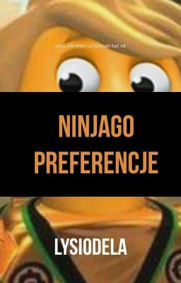 Ninjago Preferencje  [Porzucone]