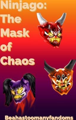 Ninjago: The Mask of chaos (AU based off S8)(ON HOLD)