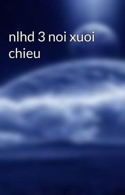 nlhd 3 noi xuoi chieu