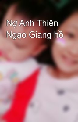 Nợ Anh Thiên Ngạo Giang hồ 