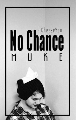 No Chance [Muke AU]