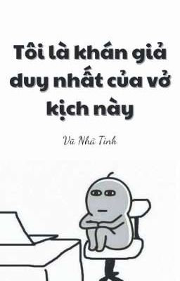 [No CP] Tôi là khán giả duy nhất của vở kịch này